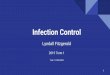 Lyndall Fitzgerald...Basis of Good Infection Control 1.Anybody can become infected. 2.Assume that everyone is potentially infectious. 3.Everyone is responsible. 4.Implement adequate