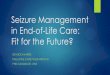 Seizure Management in End-of-Life Care: Fit for the Future? · Challenges in Seizure management in End of Life Care Seizures may become more frequent, longer, and less responsive