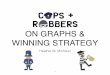 ON GRAPHS & WINNING STRATEGY - Kentdragan/ST-Spring2016/cops vs robbers.pdf · 2016-05-09 · • If the robber moves to v, then the cop moves onto the image Fi-1(v) in the larger