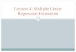 Lecture-4: Multiple Linear Regression-EstimationMLR Estimation (2) 14 Estimates can be derived from the first order conditions Properties of OLS on any sample of data Fitted values