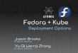 Fedora + Kube · •Kubernetes is great for this •Run your container(s) on a cluster •Communicate via services •Lots of communities have adopted it: •Project Atomic •Fedora