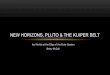 New Horizons, Pluto & The Kuiper Belt · KUIPER BELT •The Kuiper Belt is a ring of debris leftover from the formation of the Solar System beginning beyond the orbit of Neptune (about
