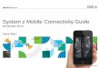 System z Mobile Connectivity Guide - IBM · 3) Cast Iron receives request & invokes connectivity with salesforce.com and SAP to extract customer data 4) Cast Iron sends customer data