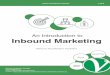An Introduction to Inbound Marketing€¦ · Inbound marketing uses marketing activities to attract customers and leads, rather than outbound marketing, such as cold calling and ads,