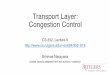 Transport Layer: Congestion Controlsn624/352-S19/lectures/09-tp.pdf · TCP Congestion Control: Big picture timeout ssthresh = cwnd/2 cwnd = 1 MSS dupACKcount = 0 retransmit missing