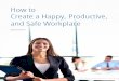 How to Create a Happy, Productive, and Safe Workplace · Statistics, the facts in a nutshell are these: A happy, safe workplace is a productive and profitable workplace. A few examples;