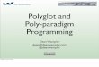 Polyglot and Poly-paradigm Programming - GitHub Pages · 2020-05-06 · Polyglot and Poly-paradigm Programming Dean Wampler dean@deanwampler.com @deanwampler 1 Monday, June 14, 2010