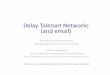 Delay Tolerant Networks (and email)Delay Tolerant Networks (and email) ... – Assumpon: loss rates typically less than 1% • Flow control and congeson control ... bike (data mule)