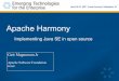 Apache Harmony - chariotsolutions.com · Apache Harmony Implementing Java SE in open source Geir Magnusson Jr Apache Software Foundation Joost. 03/27/2007 Presentation Goal Teach