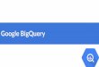 Google BigQuery - Tuga ITtugait.pt/wp-content/uploads/2018/06/Google-BigQuery.pdf · Google has been using Dremel in production since 2006 BigQuery is a new version and the public