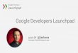 Google Developers Launchpad - MITA TechTalksmitatechtalks.com/wp-content/uploads/2016/03/Paco... · Traction with users Revenue MVP Product / market fit Value proposition LEARN BUILD