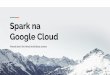 Spark na Google Cloud - Amazon Web Services · Labels + Add label Max restarts per hour ... Create a cluster Name cluster-I Region global Cluster mode Standard (1 master, N workers)