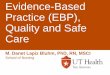 Evidence-Based Practice (EBP), Quality and Safe Care · 2017-08-12 · Evidence-Based Practice (EBP), Quality and Safe Care M. Danet Lapiz Bluhm, PhD, RN, MSCI School of Nursing 