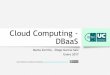 Cloud Computing - DBaaS · •La solución pasa por crear nubes privadas, pero esto está en contradicción con la compartición de la infraestructura entre múltiples clientes •El