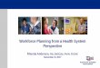 Workforce Planning from a Health System Perspective slides anderson... · Workforce Planning from a Health System Perspective Rhonda Anderson, RN, DNSC(h), FAAN, FACHE ... Patrick