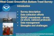 West Coast Groundfish Bottom Trawl Survey · West Coast Groundfish Bottom Trawl Survey Introduction • Survey description • Data collection efforts • QA/QC procedures – at-sea,