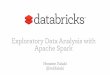 Exploratory Data Analysis with Apache Spark · With new big data tools we can resume interactive visual exploration of data Using Spark we can manipulate large data in seconds > Cache