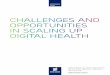 Challenges and Opportunities in Scaling up Digital Health · CHALLENGES AND OPPORTUNITIES IN SCALING UP DIGITAL HEALTH • BEYOND THE PILOT PROJECT: THE SEARCH FOR SCALE fostering