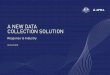 A NEW DATA COLLECTION SOLUTION - APRA · 2019-08-01 · modernising how it collects, stores, ... (D2A), with a more modern, efficient system, the new Data Collection Solution. APRA’s