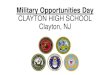 Military Opportunities Day CLAYTON HIGH SCHOOL Clayton, NJ · •Know that college is expensive and it is competitive. ... • Sophomore: ($350/mo) x (12mo)=$4200/yr • Junior: ($450/mo)
