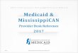 Office of the Governor | Mississippi Division of Medicaid … · 2018-02-05 · Office of the Governor | Mississippi Division of Medicaid. 2017. MississippiCAN Provider Desk Reference