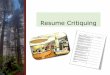 Resume Critiquing - The Career Center · Resume Critiquing. 1. Heading • Complete information (i.e., ... condense information. 8. Relevance Extraneous material omitted Provides