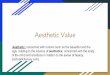 Aesthetic Value - Boucher's Bulletin BoardAesthetic Value Aesthetic: concerned with notions such as the beautiful and the ugly. relating to the science of aesthetics; concerned with