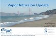 Vapor Intrusion Update - San Diego County, California...2010/11 Draft ESL Update ESL update was shelved Empirical AFs not adopted 20 • National DB not appropriate given CA climate
