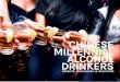 CHINESE MILLENNIAL ALCOHOL DRINKERS · Affluent, tech and digitally savvy, and open to new experiences, the millennials have been dubbed as China’s "super consumers". They are an