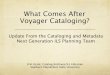 What Comes After Voyager Cataloging? What Comes After Voyager Cataloging? Update From the Cataloging
