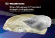Pre-Shaped Cranial Mesh Implants - Medtronic...Pre-Shaped Cranial Mesh Implants 1 Send order form and disc. 2 The data is used to create an anatomical model of your patient’s defect
