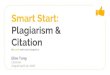 Smart Start: Plagiarism & Citation - Okanagan CollegeStart+plagiarism.pdf · Citing (also known as referencing) is the practice of acknowledging in your paper the sources from which