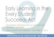 Early Learning in the Every Student Succeeds Actceelo.org/.../uploads/...ESSA_webinar1FINAL_MASTER.pdf · Early Learning in the Every Student Succeeds Act EXPANDING OPPORTUNITIES