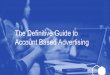 Account Based Advertising The Definitive Guide tothedigitaleffect.com/wp-content/uploads/2018/11/... · The Account Based Marketing Essentials Do not count the companies you reach,
