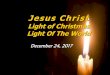 Light of Christmas Light Of The World - Cocoa First Assembly · 12/24/2017  · Light of Christmas Light Of The World (John 1:5 NIV) The light shines in the darkness (1 Cor 14:33
