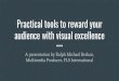 Practical tools to reward your audience with visual excellence · 2018-05-08 · Practical tools to reward your audience with visual excellence A presentation by Ralph Michael Brekan,