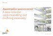 Australia uncovered A new lens for understanding our evolving … · A new lens for . understanding our evolving economy. . Australia uncovered A new lens for understanding our evolving