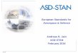 European Standards for Aerospace & Defence …...2016/02/11  · European Standards for Aerospace & Defence Andreas K. Jain ASD-STAN February 2016 2015-06 Austria AAI WKO Denmark FAD