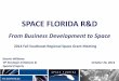 SPACE FLORIDA R&D · 2014-11-06 · Focus on Aerospace / Space Industry Growth In Florida • Economic Development assist to Aviation and Aerospace Growth / International Trade •