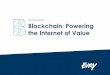 WHITEPAPER Blockchain: Powering the Internet of Value...considering blockchain based solutions. Moreover, incumbent financial institutions are responding to new entrants by investing
