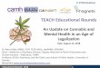 TEACH Educational Rounds - Microsoft...TEACH Educational Rounds An Update on Cannabis and Mental Health in an Age of Legalization Date: August 15, 2018 Dr. Peter Selby, MBBS, CCFP,