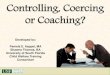Controlling, Coercing or Coaching? - University of South Floridacenterforchildwelfare.fmhi.usf.edu/Training/2015cpsummit... · 2015-08-26 · “Controlling, Coercing or Coaching?”