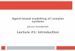 Agent-based modelling of complex systemsprac.im.pwr.wroc.pl/~szwabin/assets/abm/lec/1.pdf · 1. Introduction to agent-based modelling 2. Creating simple models 3. Exploring and extending