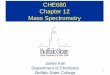 CHE680 Chapter 12 Mass Spectrometry - Buffalo State Collegestaff.buffalostate.edu/kimj/CHE680 Fall 2019_files/CHE680 Chapter 1… · Hard to fragment 4. MS-MS is popular option 5
