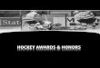 HOCKEY AWARDS & HONORS · saves (3,933) to his impressive collegiate resume. BILL HORN, G American Hockey Coaches Association Titan West All-America Second Team, 1985-86 Horn adapted