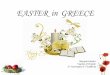 EASTER in GREECE - WordPress.com · Easter. A. Work in groups of four: each of you will ask three people what they think Easter means to them. Decide what kinds of questions you will