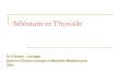 Sélénium et Thyroïde NANTES... · 2017-09-12 · Sélénium et fonction thyroïdienne (1) : le crétinisme myxoedémateux Le crétinisme myxoedémateux, exemple de carence sévère