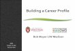Building a Career Profile...October 13, 2016 Wisconsin Dells Building a Career Profile Bob Meyer-UW Madison Training Topics •What is a Career Profile? •Completing a Career Profile