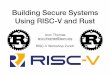 building secure systems - RISC-V · 2019-06-12 · Building Secure Systems Using RISC-V and Rust ... Programming Language Application Hardware Operating System Security spans all