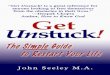 Get Unstuck Preview - johnseeleyma.com · Get Unstuck! is intended to be a guide to help you find your own answers to what you really want. It begins with the understanding of the
